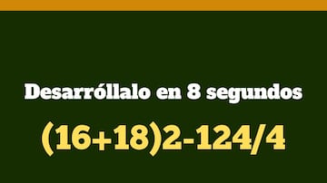 Una prueba diseñada para personas capaces: ¿cuál es la respuesta de (16+18)2-124/4?
