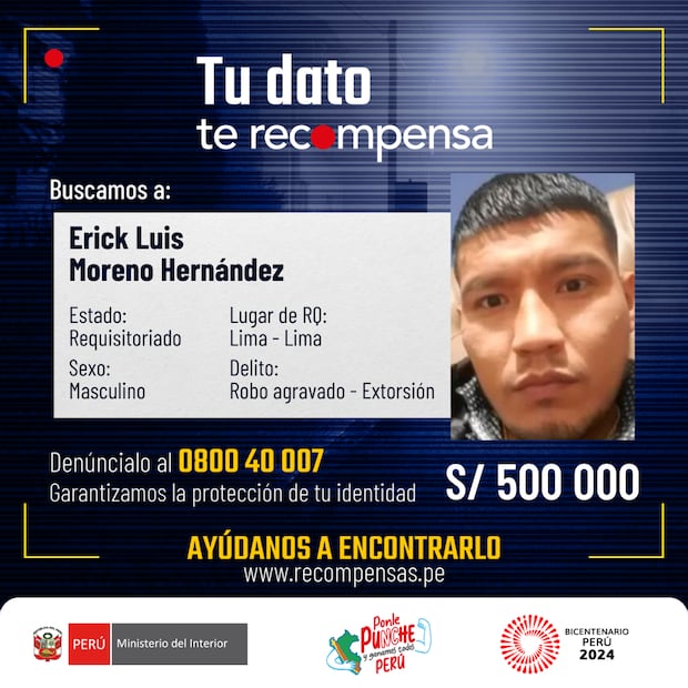 El Ministerio del Interior (Mininter) incrementó el monto de la recompensa, de S/ 100 000 a S/ 500 000, que se ofrece por información determinante que conlleve a la ubicación y/o captura de Erick Luis Moreno Hernández, conocido como “El Monstruo”, sindicado como el autor principal de varios secuestros, entre ellos el de la menor Valeria Vásquez Barrientos, ocurrido en el distrito de Comas, en Lima Norte.